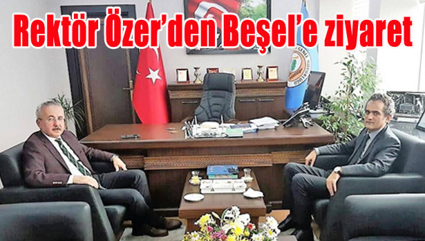 REKTÖR ÖZER'DEN BEŞEL'E ZİYARET