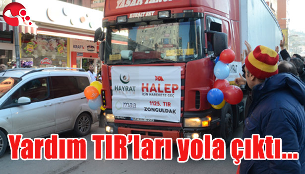 AK PARTİ VE HAYRAT VAKFI TARAFINDAN HALEP'E YARDIM TIRLARI GÖNDERİLDİ