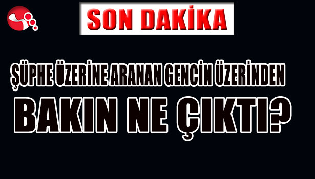 ŞÜPHE ÜZERİNE ARANDI... ÜZERİNDEN BAKIN NE ÇIKTI?