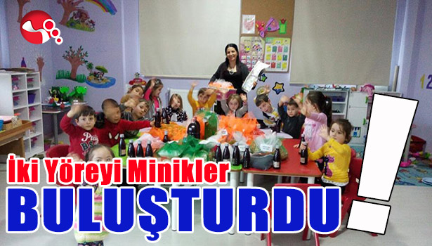 İKİ YÖREYİ MİNİKLER BULUŞTURDU!