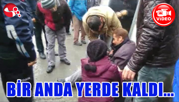BİR ANDA YERDE KALDI...