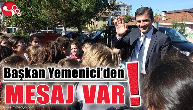 BAŞKAN YEMENİCİ'DEN MESAJ VAR!..