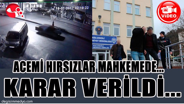 ACEMİ HIRSIZLAR MAHKEMEDE... KARAR VERİLDİ...
