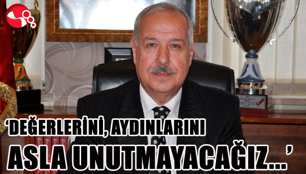 AKDEMİR: "DEĞERLERİNİ, AYDINLARINI ASLA UNUTMAYACAĞIZ..."