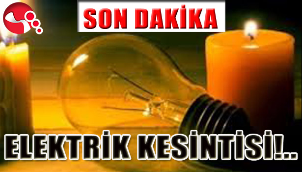 DİKKAT... ELEKTRİK KESİNTİSİ...