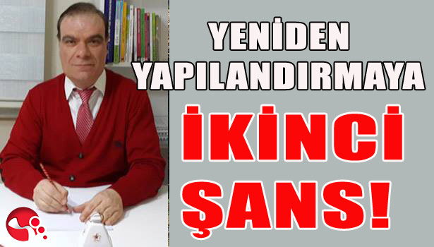 YENİDEN YAPILANDIRMAYA İKİNCİ ŞANS!..