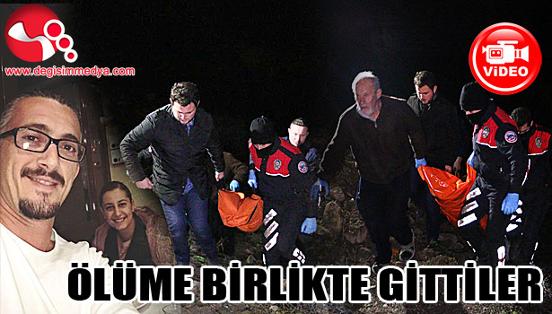 ÖLÜME BİRLİKTE GİTTİLER...