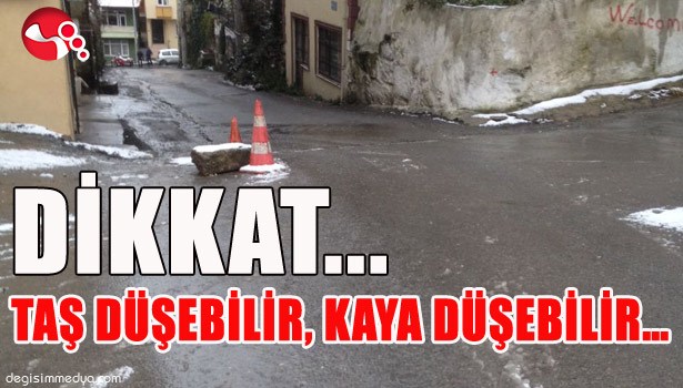 DİKKAT TAŞ DÜŞEBİLİR, KAYA DÜŞEBİLİR...