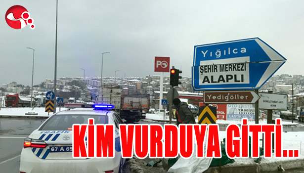 KİM VURDUYA GİTTİ!..