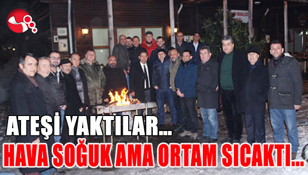 ATEŞİ YAKTILAR... HAVA SOĞUK AMA ORTAM SICAKTI...