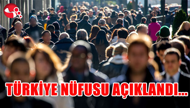 TÜRKİYE NÜFUSU AÇIKLANDI...