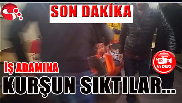 İŞ ADAMINA KURŞUN SIKTILAR