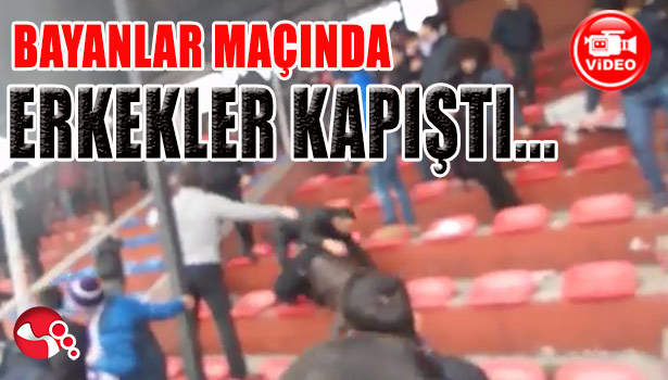 BAYANLAR MAÇINDA ERKEKLER KAPIŞTI...