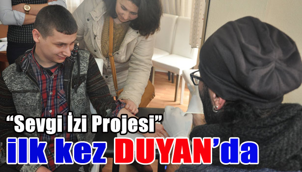"Sevgi İzi Projesi" ilk kez DUYAN'da...