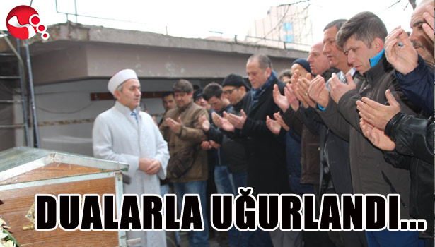 SON YOLCULUĞUNA DUALARLA UĞURLANDI...