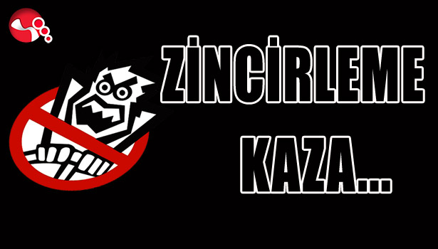 ZİNCİRLEME KAZA...