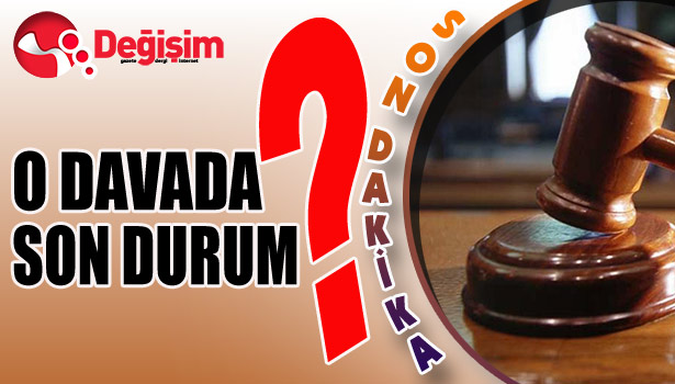 O davada son durum?