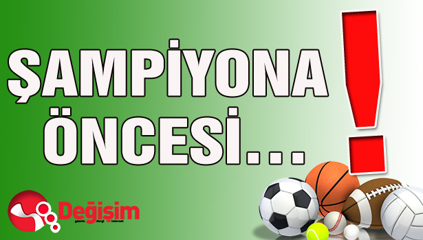 ŞAMPİYONA ÖNCESİ...