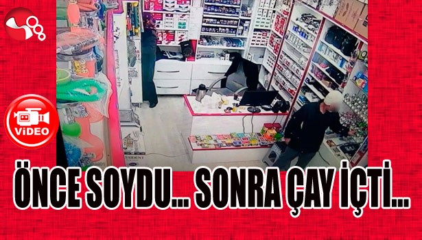 Önce soydu... sonra çay içti...
