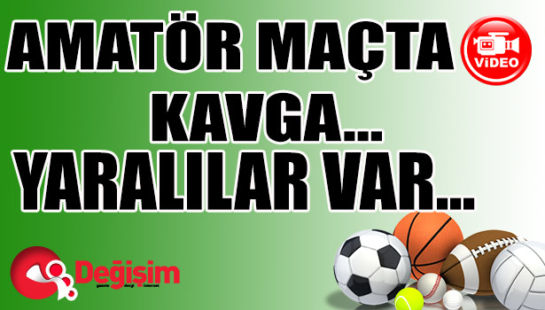 Amatör maçta kavga çıktı... Yaralılar var...