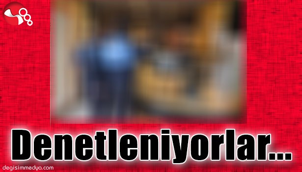 DENETLENİYORLAR...