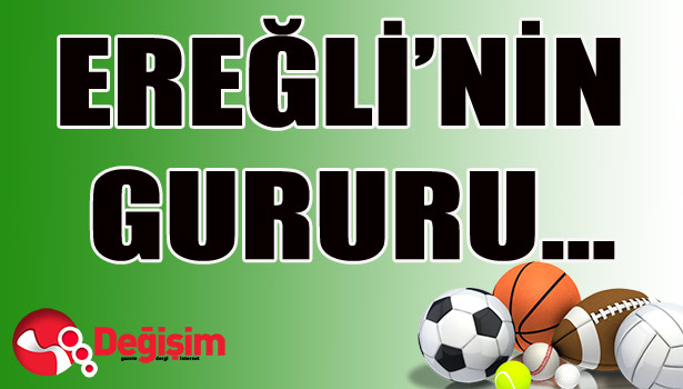 Ereğli'nin gururu...