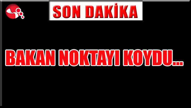 BAKAN NOKTAYI KOYDU...
