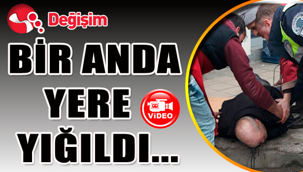 Bir anda yere yığıldı...