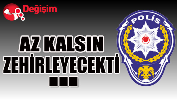 Az kalsın ZEHİRLEYECEKTİ...