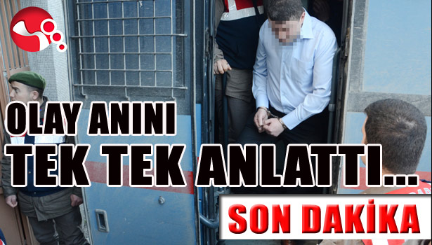 Olay anını TEK TEK ANLATTI...