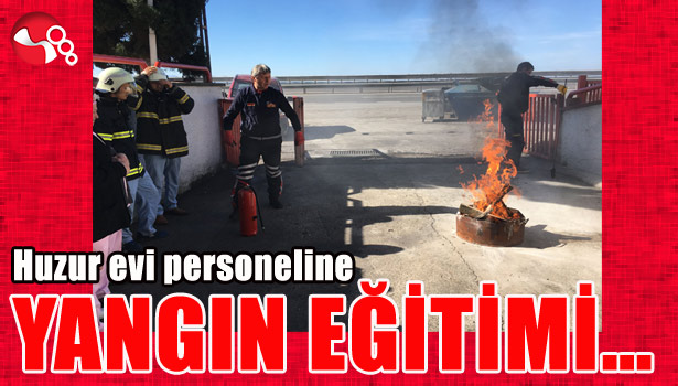 Huzur evi personeline YANGIN EĞİTİMİ verildi....