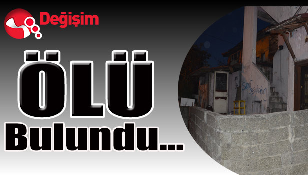 ÖLÜ bulundu...