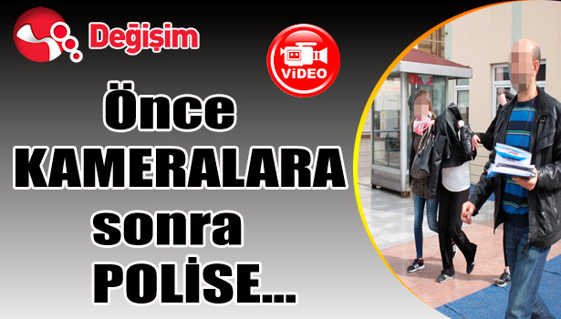 Önce KAMERALARA sonra POLİSE yakalandılar...