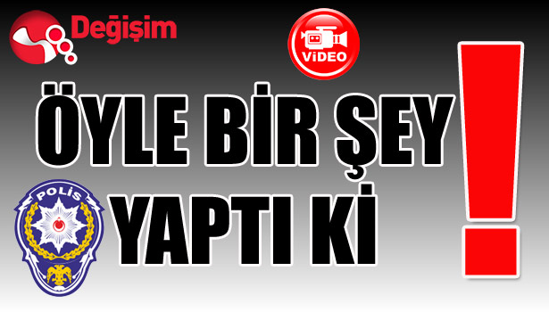 Öyle BİR ŞEY YAPTI Kİ!..