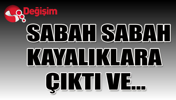 Sabah sabah KAYALIKLARA çıktı VE...
