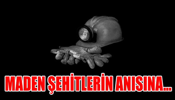 MADEN ŞEHİTLERİN ANISINA...