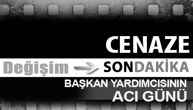 BAŞKAN YARDIMCISININ Acı Günü...