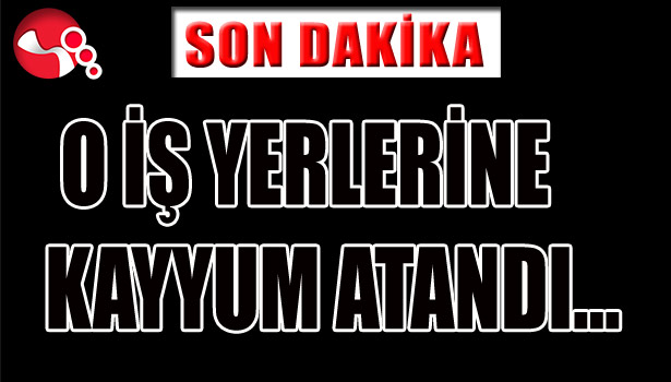 O İŞ YERİNE KAYYUM ATANDI...