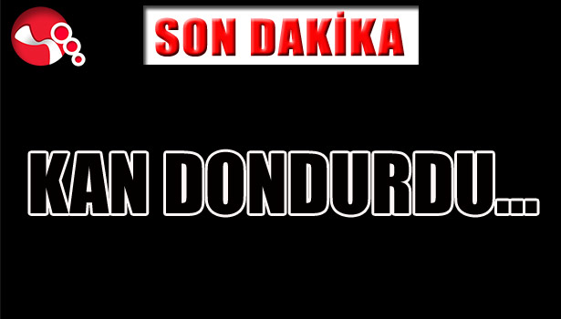 KAN DONDURDU...