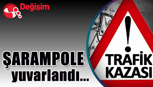 ŞARAMPOLE yuvarlandı...