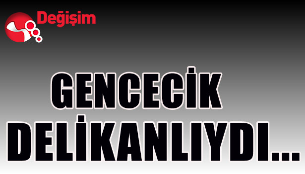 Gencecik DELİKANLIYDI...