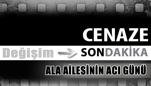 ALA AİLESİNİN ACI GÜNÜ