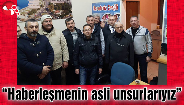 'HABERLEŞMENİN ASLİ UNSURLARIYIZ'