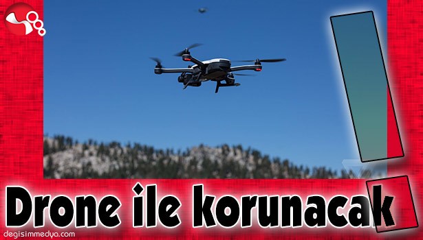 DRONE İLE KORUNACAK