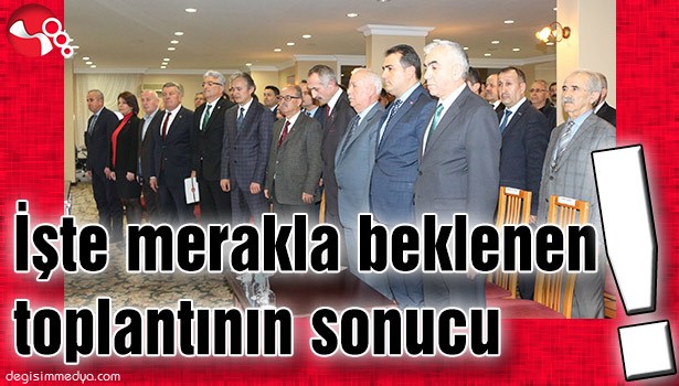 İŞTE MERAKLA BEKLENEN TOPLANTININ SONUCU!..