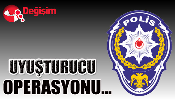 UYUŞTURUCU OPERASYONU...