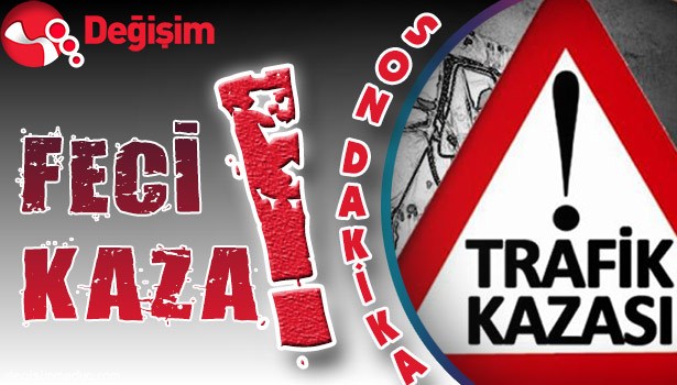 FECİ KAZA!..