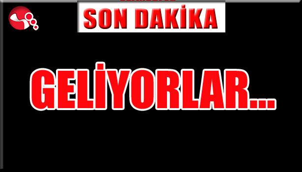 GELİYORLAR...