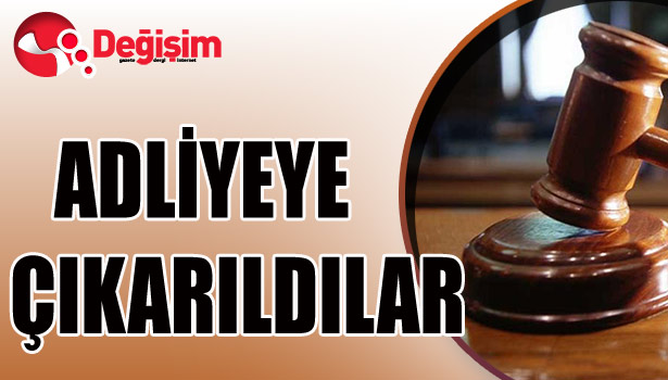 ADLİYEYE çıkarıldılar...