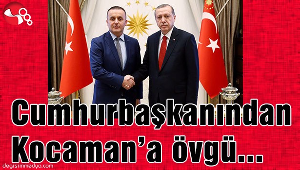 CUMHURBAŞKANINDAN KOCAMAN'A ÖVGÜ...